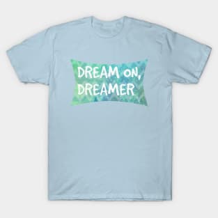 Dream On, Dreamer T-Shirt